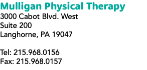 Mulligan Physical Therapy 3000 Cabot Blvd. West Suite 200 Langhorne, PA 19047 Tel: 215.968.0156 Fax: 215.968.0157